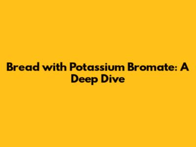 Bread with Potassium Bromate: A Deep Dive