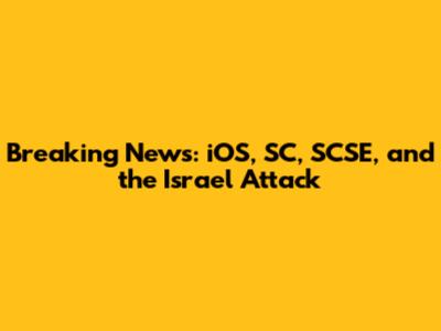 Breaking News: iOS, SC, SCSE, and the Israel Attack