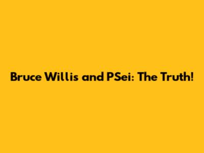 Bruce Willis and PSei: The Truth!