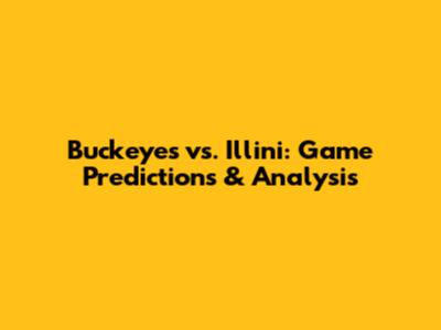 Buckeyes vs. Illini: Game Predictions & Analysis