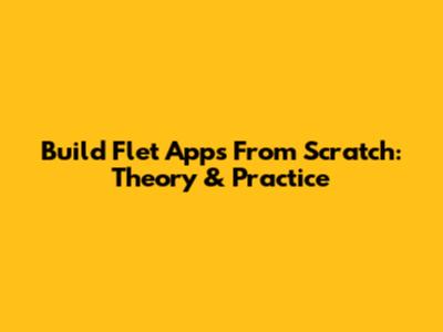 Build Flet Apps From Scratch: Theory & Practice
