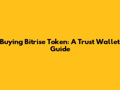 Buying Bitrise Token: A Trust Wallet Guide