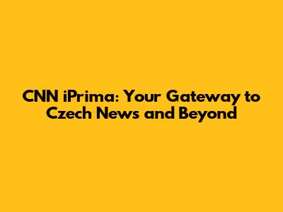 CNN iPrima: Your Gateway to Czech News and Beyond