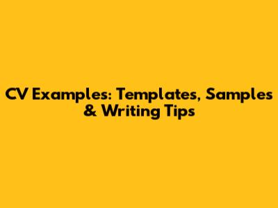 CV Examples: Templates, Samples & Writing Tips
