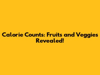 Calorie Counts: Fruits and Veggies Revealed!