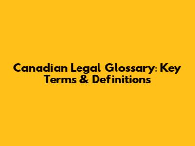 Canadian Legal Glossary: Key Terms & Definitions
