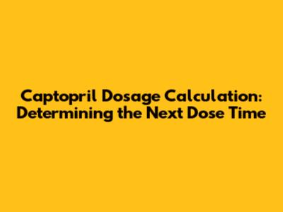 Captopril Dosage Calculation: Determining the Next Dose Time
