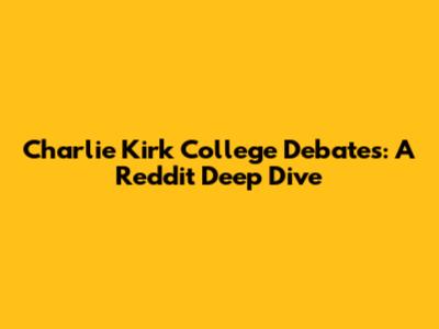 Charlie Kirk College Debates: A Reddit Deep Dive