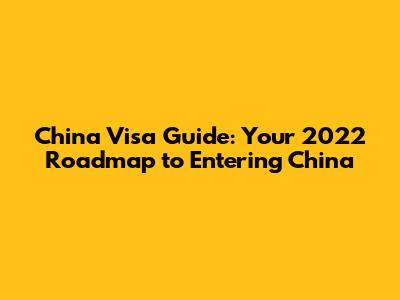 China Visa Guide: Your 2022 Roadmap to Entering China
