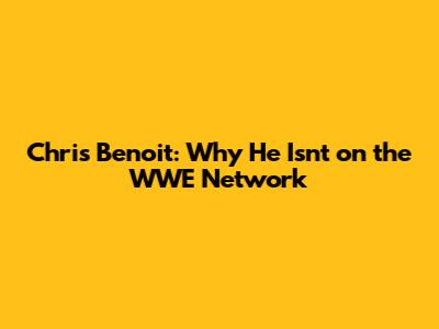 Chris Benoit: Why He Isn't on the WWE Network