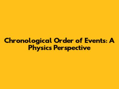 Chronological Order of Events: A Physics Perspective