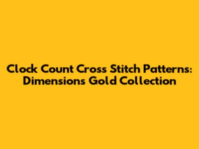 Clock Count Cross Stitch Patterns: Dimensions Gold Collection