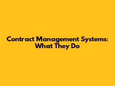 Contract Management Systems: What They Do
