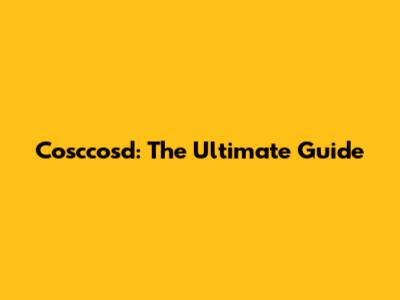 Cosccosd: The Ultimate Guide