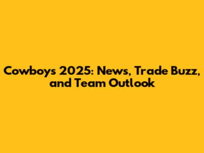 Cowboys 2025: News, Trade Buzz, and Team Outlook