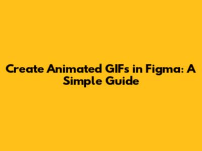 Create Animated GIFs in Figma: A Simple Guide