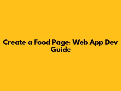Create a Food Page: Web App Dev Guide
