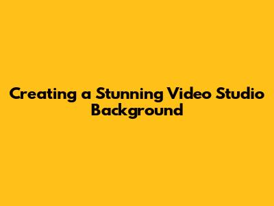 Creating a Stunning Video Studio Background