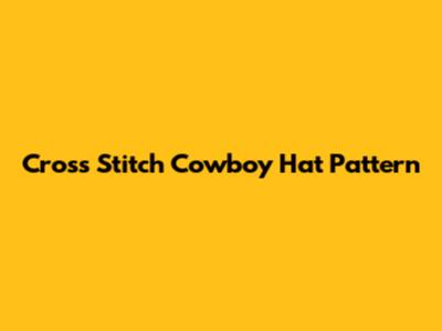 Cross Stitch Cowboy Hat Pattern
