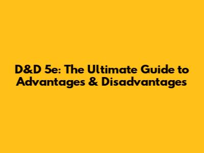 D&D 5e: The Ultimate Guide to Advantages & Disadvantages