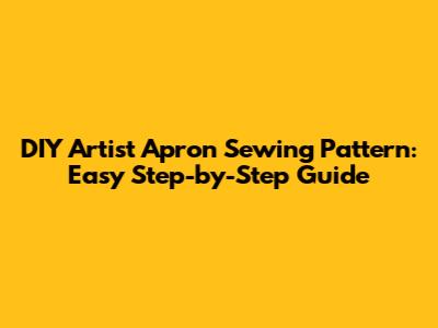 DIY Artist Apron Sewing Pattern: Easy Step-by-Step Guide