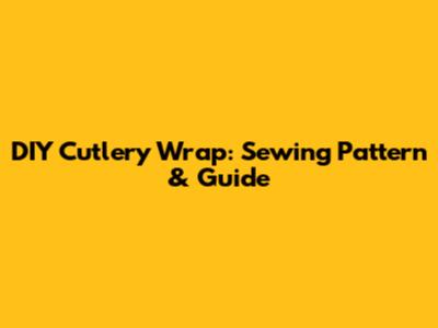 DIY Cutlery Wrap: Sewing Pattern & Guide