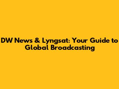 DW News & Lyngsat: Your Guide to Global Broadcasting