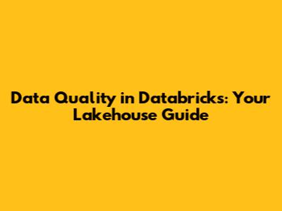 Data Quality in Databricks: Your Lakehouse Guide