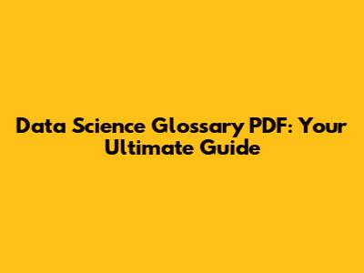 Data Science Glossary PDF: Your Ultimate Guide