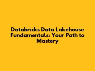 Databricks Data Lakehouse Fundamentals: Your Path to Mastery