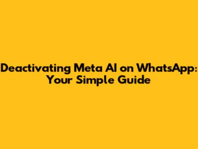 Deactivating Meta AI on WhatsApp: Your Simple Guide