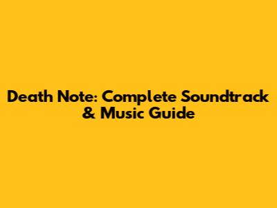 Death Note: Complete Soundtrack & Music Guide