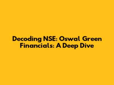Decoding NSE: Oswal Green Financials: A Deep Dive