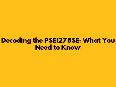 Decoding the PSEI278SE: What You Need to Know