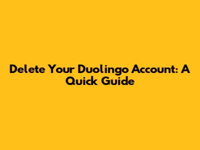 Delete Your Duolingo Account: A Quick Guide