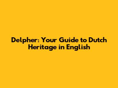 Delpher: Your Guide to Dutch Heritage in English