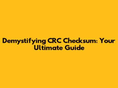 Demystifying CRC Checksum: Your Ultimate Guide