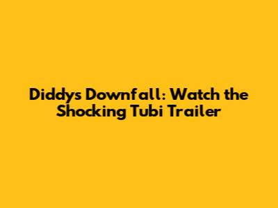 Diddy's Downfall: Watch the Shocking Tubi Trailer