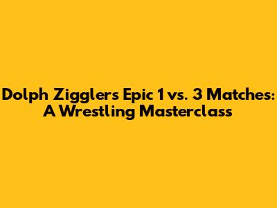 Dolph Ziggler's Epic 1 vs. 3 Matches: A Wrestling Masterclass