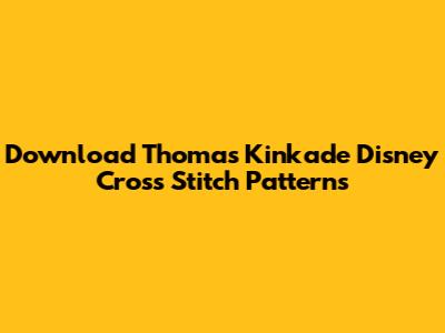 Download Thomas Kinkade Disney Cross Stitch Patterns