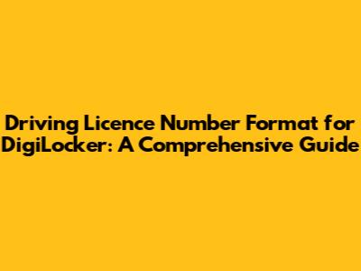 Driving Licence Number Format for DigiLocker: A Comprehensive Guide