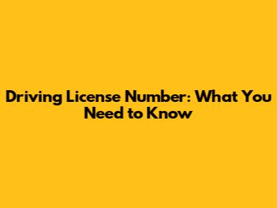 Driving License Number: What You Need to Know