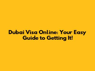 Dubai Visa Online: Your Easy Guide to Getting It!