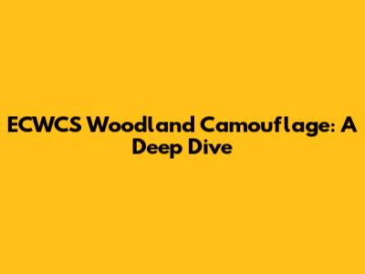 ECWCS Woodland Camouflage: A Deep Dive