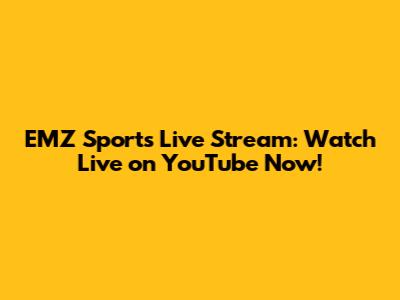 EMZ Sports Live Stream: Watch Live on YouTube Now!