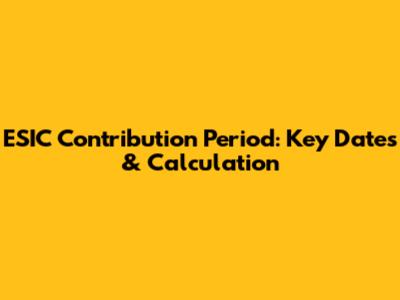 ESIC Contribution Period: Key Dates & Calculation