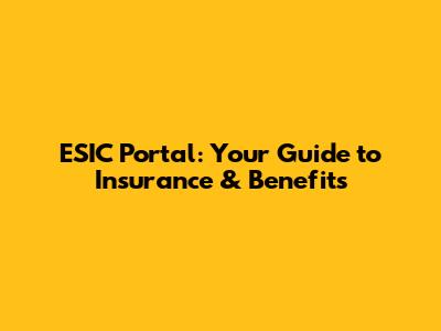 ESIC Portal: Your Guide to Insurance & Benefits