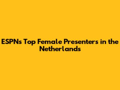 ESPN's Top Female Presenters in the Netherlands