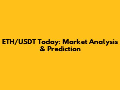 ETH/USDT Today: Market Analysis & Prediction