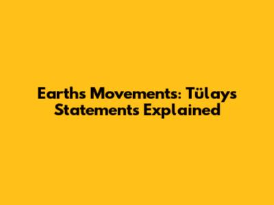 Earth's Movements: Tülay's Statements Explained